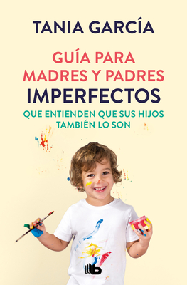 Guía para madres y padres imperfectos que saben que sus hijos también lo son / Guide for Imperfect ParentsWho Know Their Children Are Too Cover Image