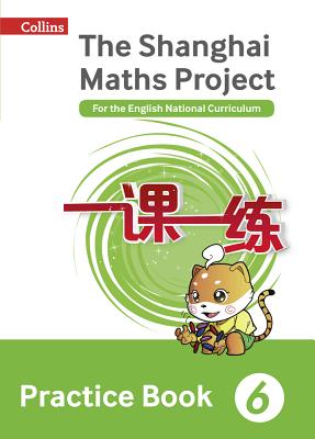 Shanghai Maths – The Shanghai Maths Project Practice Book Year 6: For the English National Curriculum