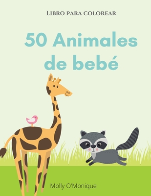 50 bebés de animales: Un libro para colorear con 50 increíbles y adorables animales y granjas para colorear durante horas de relajación Tama Cover Image