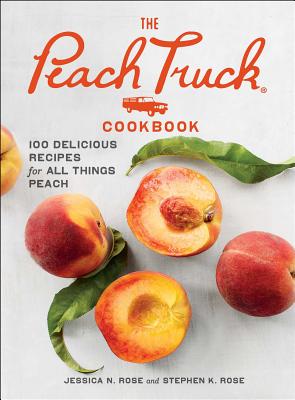 The Peach Truck Cookbook: 100 Delicious Recipes for All Things Peach Cover Image
