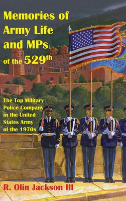 Memories of Army Life and MPs of the 529th: The Top Military Police Company in the United States Army of the 1970s Cover Image