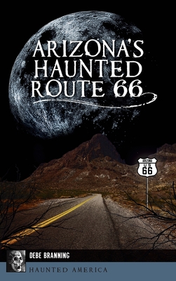 Arizona's Haunted Route 66 (Haunted America) By Debe Branning Cover Image