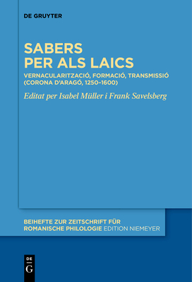 Sabers Per ALS Laics: Vernacularització, Formació, Transmissió (Corona d'Aragó, 1250-1600) (Beihefte Zur Zeitschrift F #463)