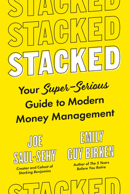 Stacked: Your Super-Serious Guide to Modern Money Management By Joe Saul-Sehy, Emily Guy Birken Cover Image