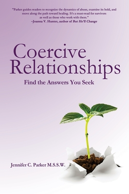 Coercive Relationships: Find the Answers You Seek By Jennifer C. Parker Cover Image