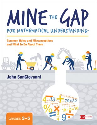 Mine the Gap for Mathematical Understanding, Grades 3-5: Common Holes and Misconceptions and What to Do about Them (Corwin Mathematics) Cover Image