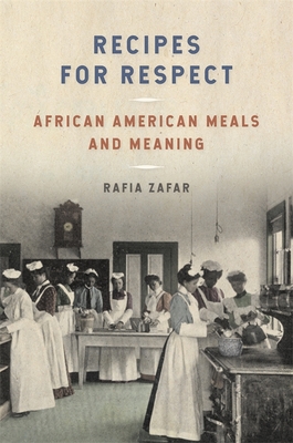 Recipes for Respect: African American Meals and Meaning By Rafia Zafar Cover Image