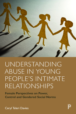 Understanding Abuse in Young People's Intimate Relationships: Female Perspectives on Power, Control and Gendered Social Norms By Ceryl Teleri Davies Cover Image