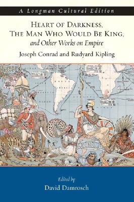 Heart of Darkness, the Man Who Would Be King, and Other Works on Empire (Longman Cultural Edition)