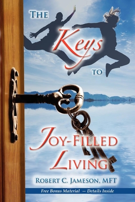 The Keys to Joy-Filled Living By Robert C. Jameson Cover Image