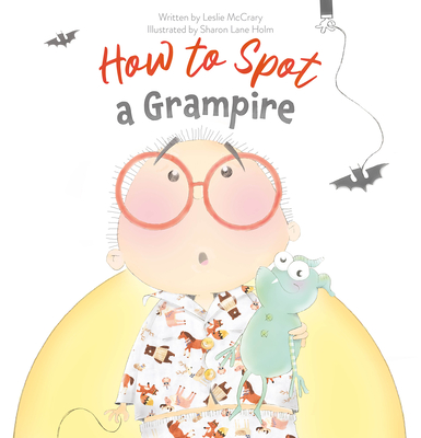 How to Spot a Grampire By Leslie McCrary, Sharon Lane Holm (Illustrator) Cover Image