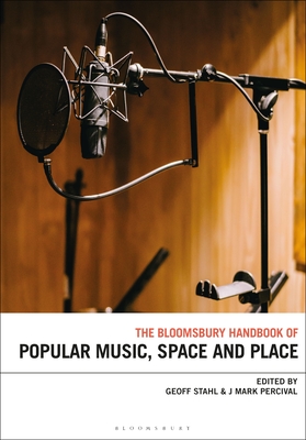 The Bloomsbury Handbook of Popular Music, Space and Place (Bloomsbury Handbooks)