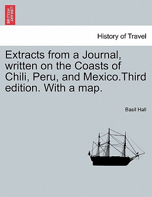 Extracts from a Journal, Written on the Coasts of Chili, Peru, and Mexico.Third Edition. with a Map. Cover Image