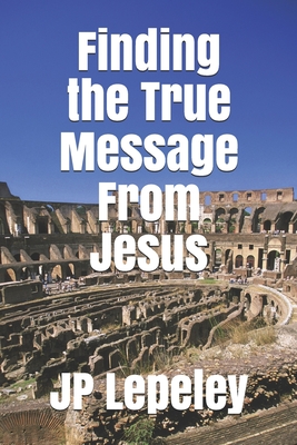 Finding the True Message From Jesus Cover Image