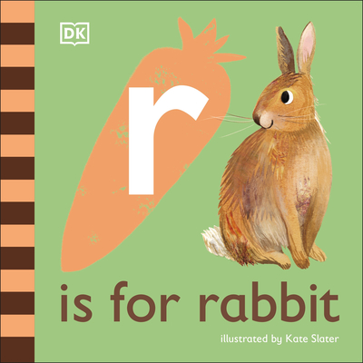 R is for Rabbit (The Animal Alphabet Library) By DK, Kate Slater (Illustrator) Cover Image