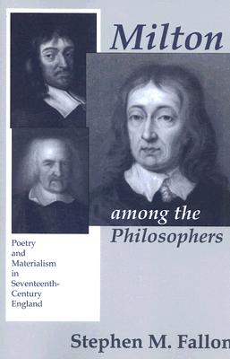 Milton Among the Philosophers: Poetry and Materialism in Seventeenth-Century England