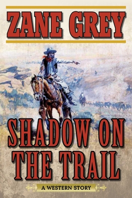 Shadow on the Trail: A Western Story By Zane Grey Cover Image