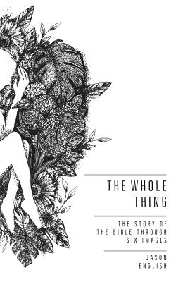 The Whole Thing: The Story of the Bible Through Six Images Cover Image