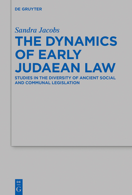 The Dynamics of Early Judaean Law: Studies in the Diversity of Ancient Social and Communal Legislation (Beihefte Zur Zeitschrift F #504)