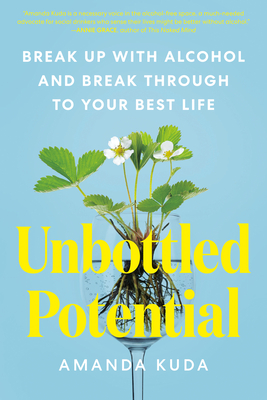 Unbottled Potential: Break Up with Alcohol and Break Through to Your Best Life By Amanda Kuda Cover Image