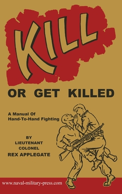 Kill or Get Killed: A Manual Of Hand-To-Hand Fighting | McNally