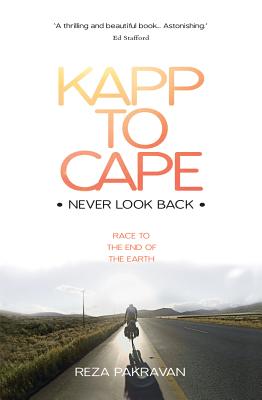 Kapp to Cape: Never Look Back: Race to the End of the Earth By Reza Pakravan Cover Image