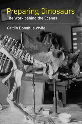 Preparing Dinosaurs: The Work behind the Scenes By Caitlin Donahue Wylie Cover Image