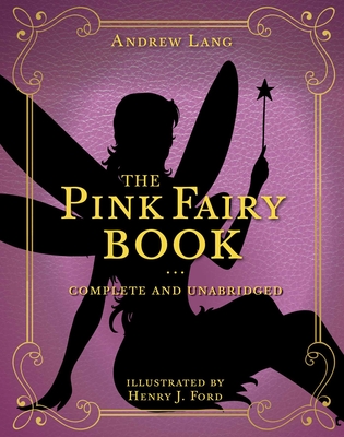 The Pink Fairy Book: Complete and Unabridged (Andrew Lang Fairy Book Series #5) By Andrew Lang, Henry J. Ford (Illustrator) Cover Image
