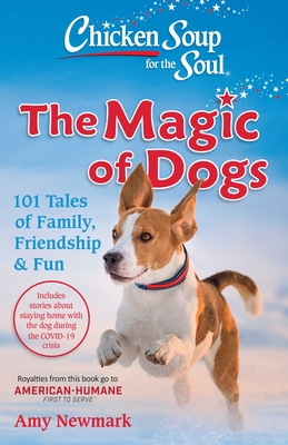 Chicken Soup for the Soul: The Magic of Dogs: 101 Tales of Family, Friendship & Fun By Amy Newmark Cover Image