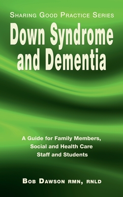 Down Syndrome and Dementia: A Guide for Family Members, Social and Health Care Staff and Students Cover Image