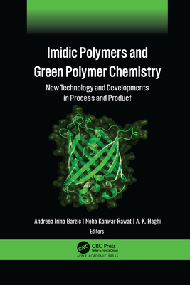 IMIDIC Polymers and Green Polymer Chemistry: New Technology and Developments in Process and Product By Andreea Irina Barzic (Editor), Neha Kanwar Rawat (Editor), A. K. Haghi (Editor) Cover Image