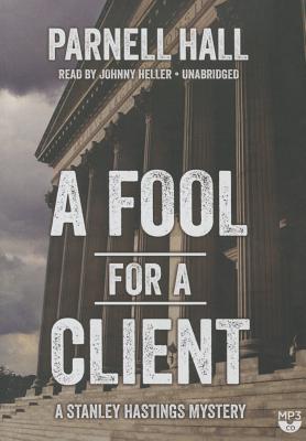 A Fool for a Client (Stanley Hastings Mysteries #20) By Parnell Hall, Johnny Heller (Read by) Cover Image