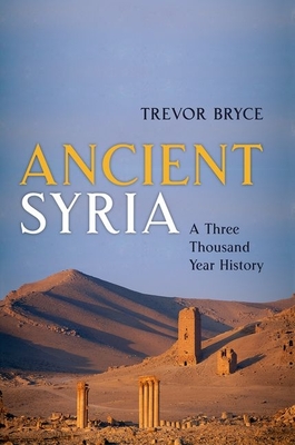 Ancient Syria: A Three Thousand Year History By Trevor Bryce Cover Image