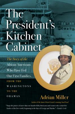 The President's Kitchen Cabinet: The Story of the African Americans Who Have Fed Our First Families, from the Washingtons to the Obamas cover