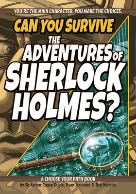 Can You Survive the Adventures of Sherlock Holmes?: A Choose Your Path Book (Interactive Classic Literature)