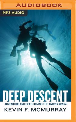 Deep Descent: Adventure and Death Diving the Andrea Doria By Kevin F. McMurray, P. J. Ochlan (Read by) Cover Image