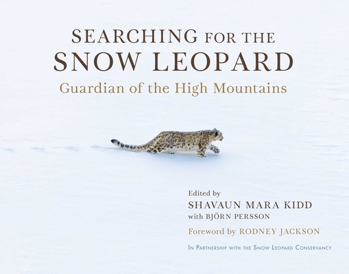 Searching for the Snow Leopard: Guardian of the High Mountains By Shavaun Mara Kidd (Editor), Björn Persson (Editor), Rodney Jackson (Foreword by) Cover Image