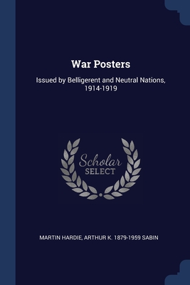 War Posters: Issued by Belligerent and Neutral Nations, 1914-1919 Cover Image