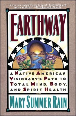 Earthway: A Native American Visionary's Path to Total Mind, Body, and Spirit Health