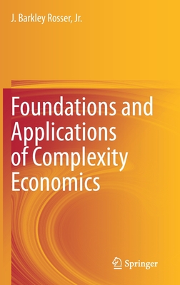 Foundations and Applications of Complexity Economics By J. Barkley Rosser Jr Cover Image