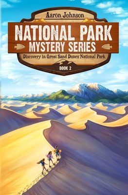 Discovery in Great Sand Dunes National Park: A Mystery Adventure in the National Parks (National Park Mystery #2) By Aaron Johnson, Aaron Johnson (Illustrator), Anne Zimanski (Cover Design by) Cover Image