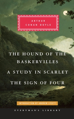 The Hound of the Baskervilles, A Study in Scarlet, The Sign of Four: Introduction by Andrew Lycett (Everyman's Library Classics Series) By Sir Arthur Conan Doyle, Andrew Lycett (Introduction by) Cover Image