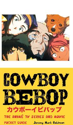 Cowboy Bebop: The Anime TV Series and Movie: Pocket Guide | Book
