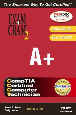 A+ Exam Cram 2 (Exam Cram 220-221, Exam Cram 220-222) [With CDROM] By James Jones, Craig Landes, Ed Tittel Cover Image