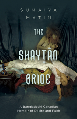 The Shaytan Bride: A Bangladeshi Canadian Memoir of Desire and Faith Cover Image