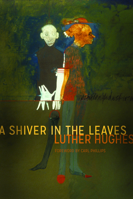 A Shiver in the Leaves By Luther Hughes, Carl Phillips (Foreword by) Cover Image