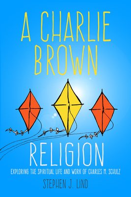 Charlie Brown Religion: Exploring the Spiritual Life and Work of Charles M. Schulz (Great Comics Artists) Cover Image