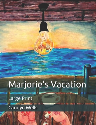 Marjorie's Vacation: Large Print By Carolyn Wells Cover Image