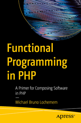 Functional Programming in PHP: A Primer for Composing Software in PHP ...