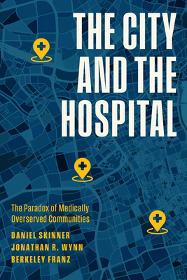 The City and the Hospital: The Paradox of Medically Overserved Communities Cover Image